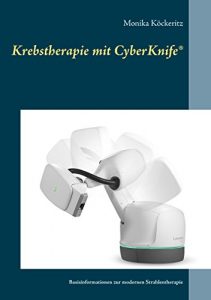 Download Krebstherapie mit CyberKnife®: Basisinformationen zur modernen Strahlentherapie (German Edition) pdf, epub, ebook