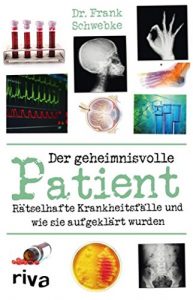 Download Der geheimnisvolle Patient: Rätselhafte Krankheitsfälle und wie sie aufgeklärt wurden (German Edition) pdf, epub, ebook