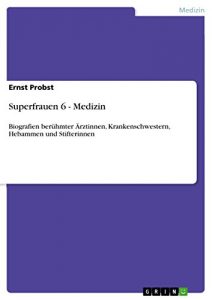 Download Superfrauen 6 – Medizin: Biografien berühmter Ärztinnen, Krankenschwestern, Hebammen und Stifterinnen (German Edition) pdf, epub, ebook