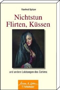 Download Nichtstun, Flirten, Küssen: und andere Leistungen des Gehirns (German Edition) pdf, epub, ebook