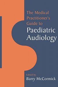 Download The Medical Practitioner’s Guide to Paediatric Audiology pdf, epub, ebook