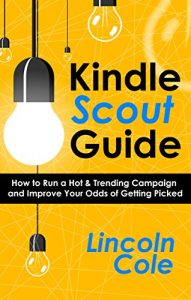 Download Kindle Scout Guide: How to Run a Hot & Trending Campaign and Improve Your Odds of Getting Picked pdf, epub, ebook