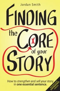 Download Finding the Core of Your Story: How to strengthen and sell your story in one essential sentence (How to Write a Logline Book 1) pdf, epub, ebook