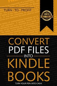 Download PDF to Kindle Conversion: Convert PDF Files to Kindle Books Fast pdf, epub, ebook