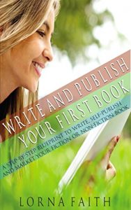 Download Write and Publish Your First Book: A Step-By-Step Blueprint to Write, Self-Publish and Market Your Fiction or Non-Fiction Book pdf, epub, ebook