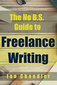 Download The No B.S. Guide to Freelance Writing pdf, epub, ebook