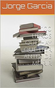 Download 100 libros que hay que leer antes de morir (Spanish Edition) pdf, epub, ebook
