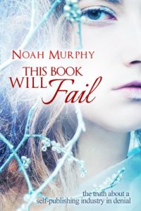 Download This Book Will Fail: The Truth About a Self Publishing Industry In Denial pdf, epub, ebook