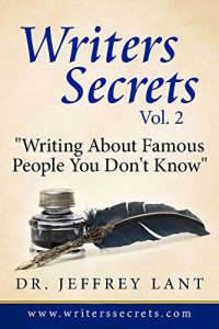 Download Writing About Famous People You Don’t Know: Writers Secrets Vol. 2 (Writer’s Secrets) pdf, epub, ebook