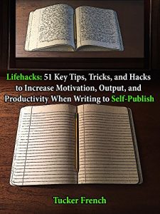 Download Lifehacks: 51 Key Tips, Tricks, and Hacks, to Increase Motivation, Output, and Productivity When Writing to Self-Publish pdf, epub, ebook