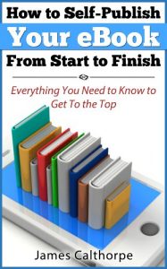 Download How to Self-Publish Your eBook From Start to Finish; Everything You Need to Know to Get to The Top pdf, epub, ebook