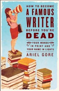 Download How to Become a Famous Writer Before You’re Dead: Your Words in Print and Your Name in Lights pdf, epub, ebook