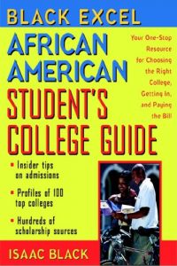 Download Black Excel African American Student’s College Guide: Your One-Stop Resource for Choosing the Right College, Getting In, and Paying the Bill pdf, epub, ebook