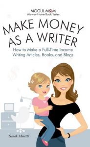 Download Make Money as a Writer – How to Make a Fulltime Income Writing Articles, Books, and Blogs (Mogul Mom Work-at-Home Book Series 2) pdf, epub, ebook