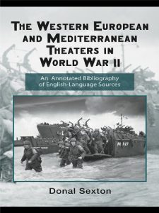 Download The Western European and Mediterranean Theaters in World War II: An Annotated Bibliography of English-Language Sources (Routledge Research Guides to American Military Studies) pdf, epub, ebook