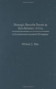 Download Strategic Security Issues in Sub-Saharan Africa: A Comprehensive Annotated Bibliography (Praeger Security International) pdf, epub, ebook