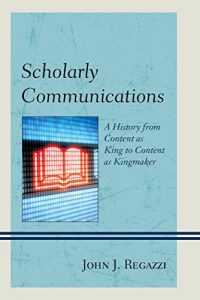 Download Scholarly Communications: A History from Content as King to Content as Kingmaker pdf, epub, ebook