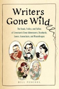Download Writers Gone Wild: The Feuds, Frolics, and Follies of Literature’s Great Adventurers, Drunkards, Lo vers, Iconoclasts, and Misanthropes pdf, epub, ebook