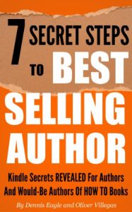 Download 7 Secret Steps to Bestselling Author: Kindle Secrets Revealed for Authors and Would-be Authors of HOW TO Books (How to Become a Bestseller Book 1) pdf, epub, ebook