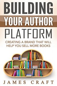 Download Building Your Author Platform: Creating a Brand that Will Help You Sell More Books (Self-Publishing Made Easy(er) Book 4) pdf, epub, ebook