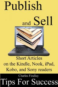 Download Publish and Sell Short Articles: 10 tips for success on the Kindle, Nook, iPad, Kobo and Sony Readers pdf, epub, ebook