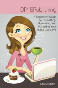 Download DIY EPublishing: A Beginner’s Guide to Formatting, Uploading, and Marketing Your Ebook Like a Pro pdf, epub, ebook