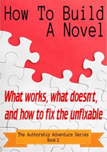 Download How To Build A Novel: What works, what doesn’t, and how to fix the unfixable (The Authorship Adventure Series Book 2) pdf, epub, ebook