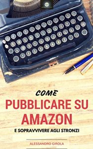Download Come pubblicare su Amazon e sopravvivere agli stronzi: I ronin del self publishing (Italian Edition) pdf, epub, ebook