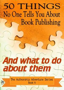 Download 50 Things No One Tells You About Book Publishing: And what to do about them (The Authorship Adventure Series) pdf, epub, ebook