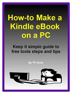 Download How to Make a Kindle eBook on a PC: Keep it simple guide free tools steps and tips pdf, epub, ebook