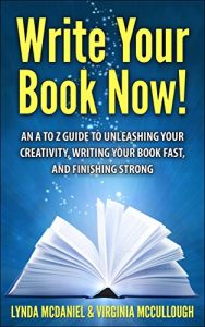 Download Write Your Book Now!: An A to Z Guide to Unleashing Your Creativity, Writing Your Book Fast, and Finishing Strong pdf, epub, ebook