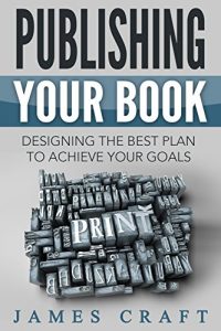 Download Publishing Your Book: Designing the Best Plan to Achieve Your Goals (Self-Publishing Made Easy(er) Book 2) pdf, epub, ebook