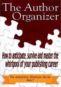 Download The Author Organizer: How to anticipate, survive and master the whirlpool of your publishing career (The Authorship Adventure Series Book 7) pdf, epub, ebook
