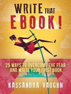 Download Write That eBook: 25 Ways to Overcome the Fear And Write Your First Book pdf, epub, ebook