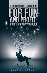 Download Shooting Yourself in the Head for Fun and Profit: A Writer’s Survival Guide pdf, epub, ebook