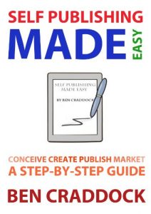 Download Self Publishing Made Easy: A Step-By-Step Guide to Conceiving, Creating, Publishing and Marketing Your First E-book pdf, epub, ebook