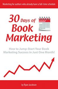Download 30 Days of Book Marketing: How to Jump-Start Your Book Marketing Success in Just One Month pdf, epub, ebook