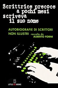 Download Scrittrice precoce a pochi mesi scriveva il suo nome – autobiografie di scrittori non illustri (Italian Edition) pdf, epub, ebook