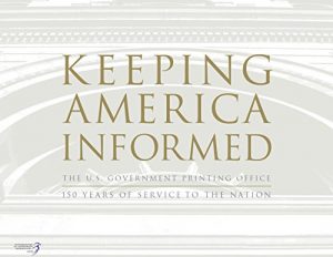 Download Keeping America Informed: The U.S. Government Publishing Office, A Legacy of Service to the Nation, 1861-2016 pdf, epub, ebook