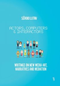 Download Actors, computers and interactors: Writings on new media art, narratives and mediation pdf, epub, ebook