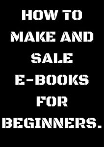 Download HOW TO MAKE AND PUBLISH E BOOKS FOR BEGINERS: KDP pdf, epub, ebook