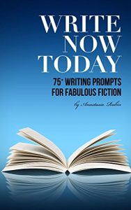 Download Write Now Today: 75+ Writing Prompts for Fabulous Fiction (Crafted Book 1) pdf, epub, ebook