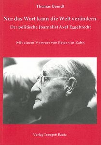 Download Nur das Wort kann die Welt verändern. Der politische Journalist Axel Eggebrecht: mit einem Vorwort von Peter von Zahn (bibliothemata 17) (German Edition) pdf, epub, ebook