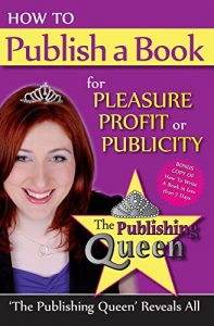 Download How To Publish A Book for pleasure profit or publicity: The Publishing Queen Reveals All pdf, epub, ebook
