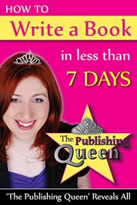 Download How To Write A Book in less than 7 days: The Publishing Queen Reveals All pdf, epub, ebook