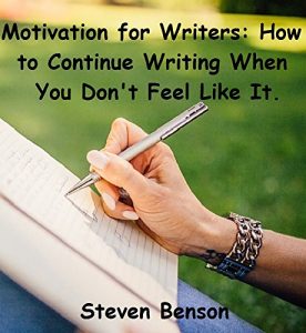 Download Motivation for Writers: How to Continue Writing when You Don’t Feel Like it. pdf, epub, ebook