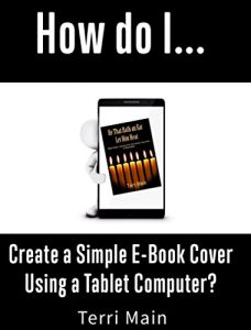Download How Do I Create a Simple E-Book Cover Using a Tablet Computer (How Do I Tutorials 4) pdf, epub, ebook