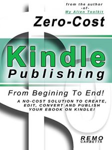 Download Zero-Cost Kindle Publishing – From Beginning To End!: A No-Cost Solution To Create, Edit, Convert and Publish Your eBook On Kindle! pdf, epub, ebook