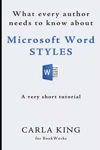 Download What Every Author Needs to Know about Microsoft Word Styles: A very short tutorial July 27, 2015 pdf, epub, ebook