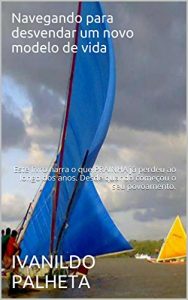 Download Navegando para desvendar um novo modelo de vida: Este livro  narra o que PRAINHA já perdeu ao longo dos anos. Desde quando começou o seu povoamento. (Portuguese Edition) pdf, epub, ebook